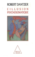 Psychosomatic Illusion / L'Illusion psychosomatique