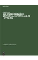 Die Kaiserzeitliche Statuenausstattung des Metroon