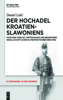 Der Hochadel Kroatien-Slawoniens: Zwischen Verlust, Verteidigung Und Neuerwerb Gesellschaftlicher Elitenpositionen (1868-1918)