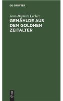 Gemählde aus dem goldnen Zeitalter