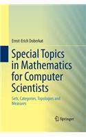 Special Topics in Mathematics for Computer Scientists: Sets, Categories, Topologies and Measures