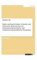 Kultur und Kaufverhalten. Deutsche und chinesische Konsumenten aus informationsökonomischer und verhaltenswissenschaftlicher Perspektive