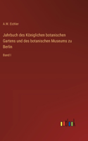 Jahrbuch des Königlichen botanischen Gartens und des botanischen Museums zu Berlin