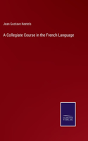 Collegiate Course in the French Language