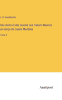 Des droits et des devoirs des Nations Neutres en temps de Guerre Maritime