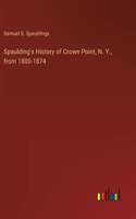 Spaulding's History of Crown Point, N. Y., from 1800-1874