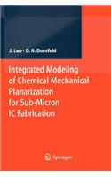 Integrated Modeling of Chemical Mechanical Planarization for Sub-Micron IC Fabrication