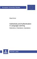 Authenticity and Authentication in Language Learning: Distinctions, Orientations, Implications