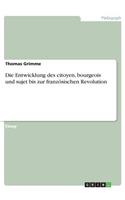 Die Entwicklung des citoyen, bourgeois und sujet bis zur französischen Revolution