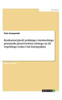 Konkurencyjnośc polskiego i niemieckiego przemyslu przetwórstwa rybnego na tle wspólnego rynku Unii Europejskiej