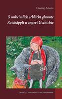 S unheimlich schlächt gluunte Rotchäppli u angeri Gschichte
