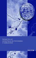 Zentrale Orte Und Zentrale Raume Des Fruhmittelalters in Suddeutschland