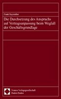 Die Durchsetzung Des Anspruchs Auf Vertragsanpassung Beim Wegfall Der Geschaftsgrundlage