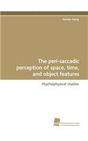 peri-saccadic perception of space, time, and object features