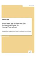 Konzeption und Realisierung einer E-Commerce-Lösung für Startup-Unternehmen: Dargestellt am Beispiel eines Online-Versandhandel-Unternehmens(German)