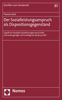 Der Sozialleistungsanspruch ALS Dispositionsgegenstand: Zugriff Auf Monetare Sozialleistungen Durch Dritte Und Leistungstrager Auf Grundlage Der 48-54 Sgb I(58 Schriften Zum Sozialrecht)