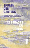 Spuren des Gartens in zeitgenoessischer franzoesischer und deutscher Landschaftsarchitektur / Les traces du jardin dans l'architecture du paysage contemporaine francaise et allemande