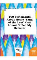 100 Statements about Movie Land of the Lost That Almost Killed My Hamster