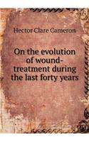 On the Evolution of Wound-Treatment During the Last Forty Years