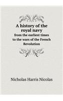 A History of the Royal Navy from the Earliest Times to the Wars of the French Revolution