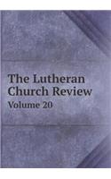 The Lutheran Church Review Volume 20