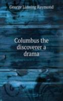 COLUMBUS THE DISCOVERER A DRAMA
