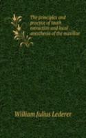 principles and practice of tooth extraction and local anesthesia of the maxillae