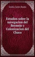 Estudios sobre la navegacion del Bermejo y Colonizacion del Chaco