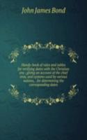 Handy-book of rules and tables for verifying dates with the Christian era ; giving an account of the chief eras, and systems used by various nations, . for determining the corresponding dates