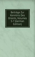 Beitrage Zur Kenntnis Des Orients, Volumes 5-7 (German Edition)