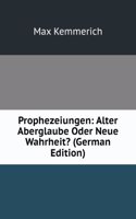 Prophezeiungen: Alter Aberglaube Oder Neue Wahrheit? (German Edition)