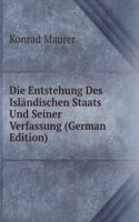 Die Entstehung Des Islandischen Staats Und Seiner Verfassung (German Edition)