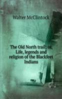 Old North trail; or, Life, legends and religion of the Blackfeet Indians