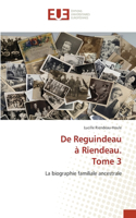 De Reguindeau à Riendeau. Tome 3