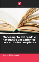 Mapeamento avançado e navegação em pacientes com arritmias complexas