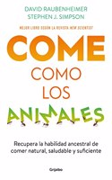 Come como los animales: Recupera la habidad ancestral de comer natural, saludable y suficiente
