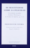 De beatitudine: sobre la felicidad : (in primam secundae summae theologiae, de Tomas de Aquino, qq. 1-5)