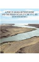 Port in Arabia Between Rome and the Indian Ocean (3rd CBC - 5th Cad). Khor Rori Report 2