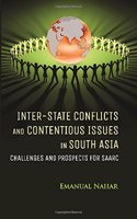 Inter-State Conflicts and Contentious Issues in South Asia Challenges and Prospects for SAARC