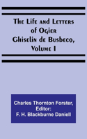 Life and Letters of Ogier Ghiselin de Busbecq, Volume I