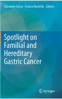 Spotlight on Familial and Hereditary Gastric Cancer
