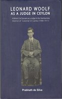 Leonard Woolf as a Judge in Ceylon: A British Civil Servant as Judge in the Hambantota District of Colonial Sri Lanka (1908-1911)