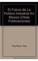 El Futuro de La Politica Industrial En Mexico