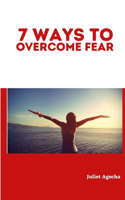 7 Ways To Overcome Fear