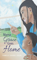 Mama Grace Goes Home: A Book of Healing and Hope for Children Coping with Grief