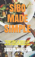 Sibo Made Simple: Sibo Made Simple: The Complete Guide on How to Cure Sibo Disease and to Rebalance Your Gut for Good and More