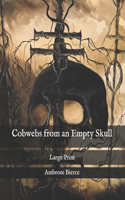 Cobwebs from an Empty Skull: Large Print