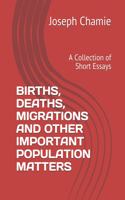 Births, Deaths, Migrations and Other Important Population Matters