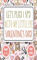 Let's Play I Spy Valentine Ages 2-5: Fun Educational Guessing Game Interactive Picture, Coloring and Educational Game Book For Little Kids, (Valentines Day Activity Book)