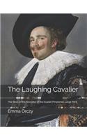 The Laughing Cavalier: The Story of the Ancestor of the Scarlet Pimpernel: Large Print